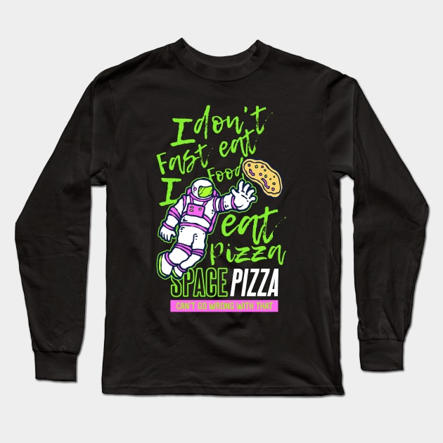 I don t eat fast food I eat pizza Long Sleeve T-Shirt by Mako Design 